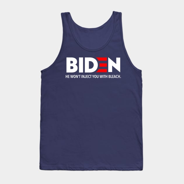 Biden - He won't inject you with bleach Tank Top by Tainted